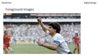 David Finzi Digital Design
Foreground Images
 