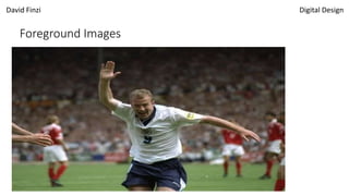 David Finzi Digital Design
Foreground Images
 