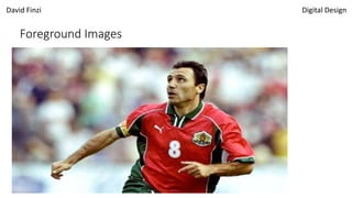 David Finzi Digital Design
Foreground Images
 