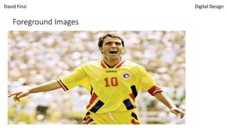 David Finzi Digital Design
Foreground Images
 