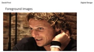 David Finzi Digital Design
Foreground Images
 