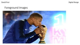 David Finzi Digital Design
Foreground Images
 