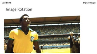 David Finzi Digital Design
Image Rotation
 