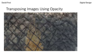David Finzi Digital Design
Transposing Images Using Opacity
 