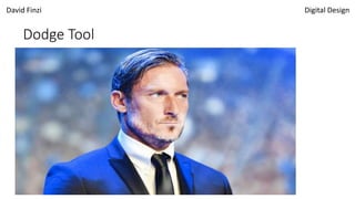 David Finzi Digital Design
Dodge Tool
 