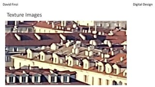 David Finzi Digital Design
Texture Images
 