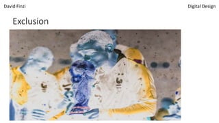 David Finzi Digital Design
Exclusion
 