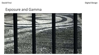 David Finzi Digital Design
Exposure and Gamma
 