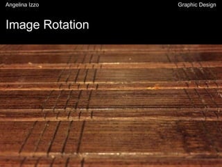 Image Rotation
Angelina Izzo Graphic Design
 