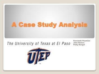 A Case Study Analysis
Fernando Poumian
Julia Ramos
Patty Rangel
 