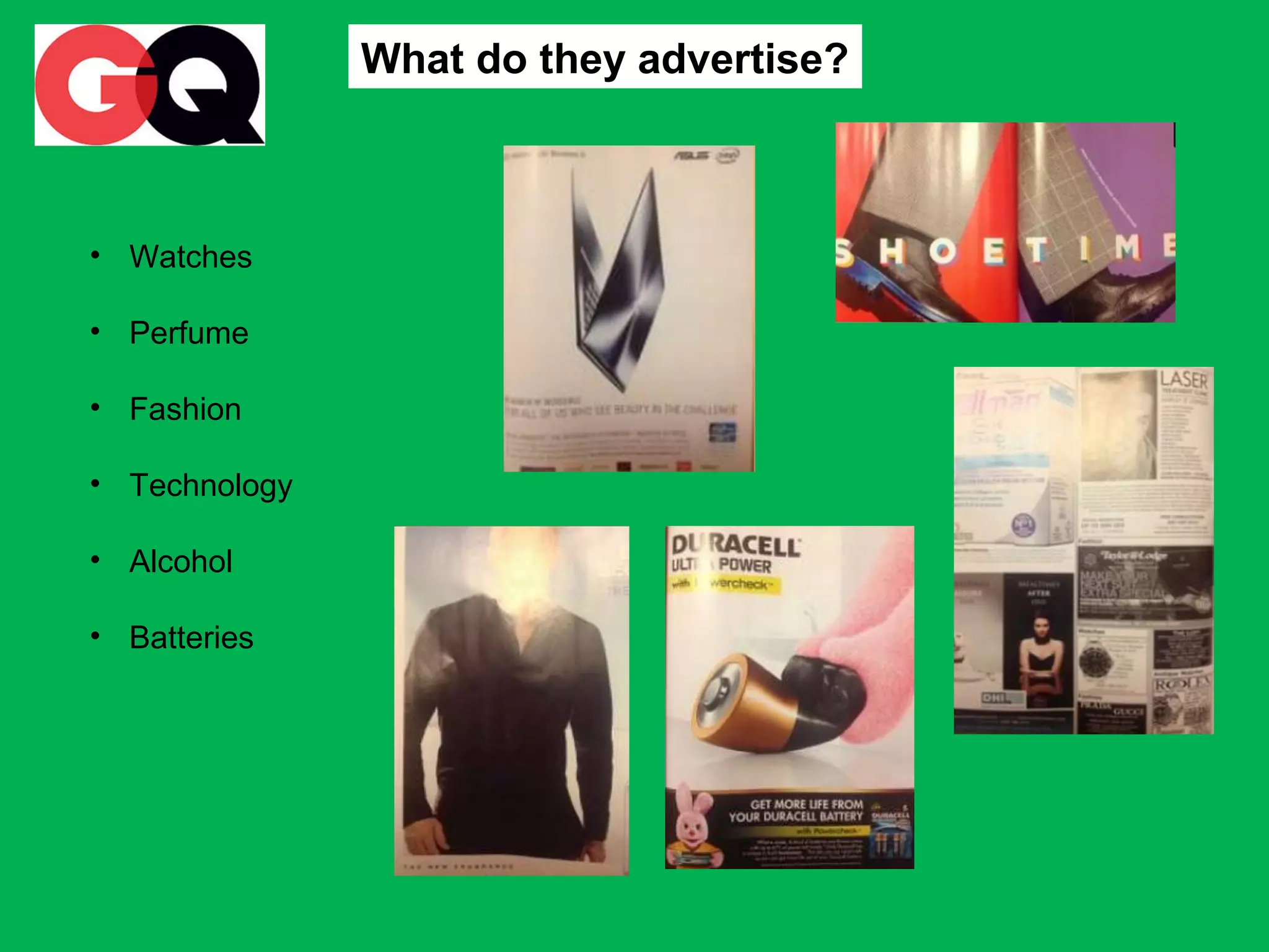 What do they advertise?

• Watches
• Perfume
• Fashion
• Technology
• Alcohol
• Batteries

 
