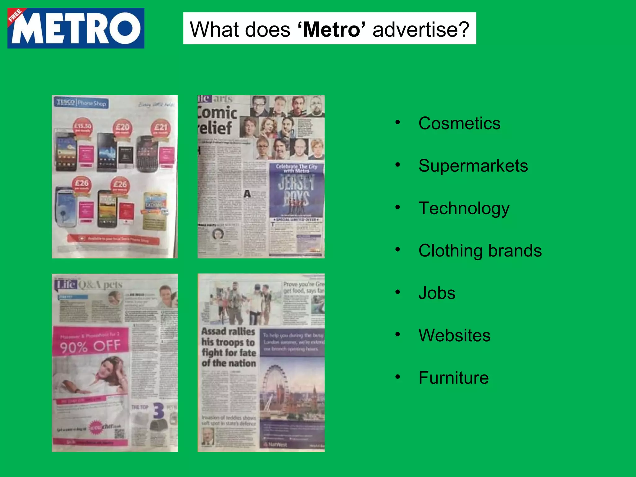 What does ‘Metro’ advertise?

•

Cosmetics

•

Supermarkets

•

Technology

•

Clothing brands

•

Jobs

•

Websites

•

Furniture

 
