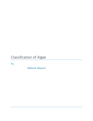 Classification of Algae
by:
Mehwish Manzoor
 