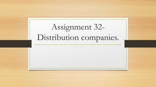 Assignment 32-
Distribution companies.
 