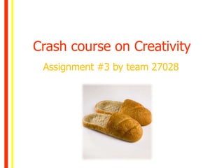 Crash course on Creativity
 Assignment #3 by team 27028
 