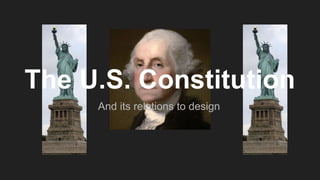 The U.S. Constitution
And its relations to design
 