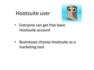 WhyHootsuite?Allowuser to managemultiple social networksfromonewebsite