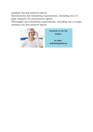 summary for presentation option.
Satisfactorily met formatting requirements, including one (1)
page summary for presentation option.
Thoroughly met formatting requirements, including one (1) page
summary for presentation option.
 