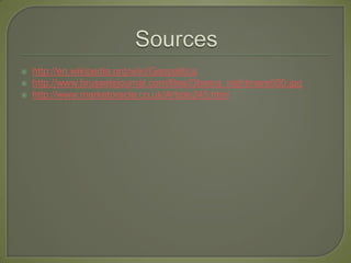 Sourceshttp://en.wikipedia.org/wiki/Geopoliticshttp://www.brusselsjournal.com/files/Obama_nightmare500.jpghttp://www.marketoracle.co.uk/Article245.html