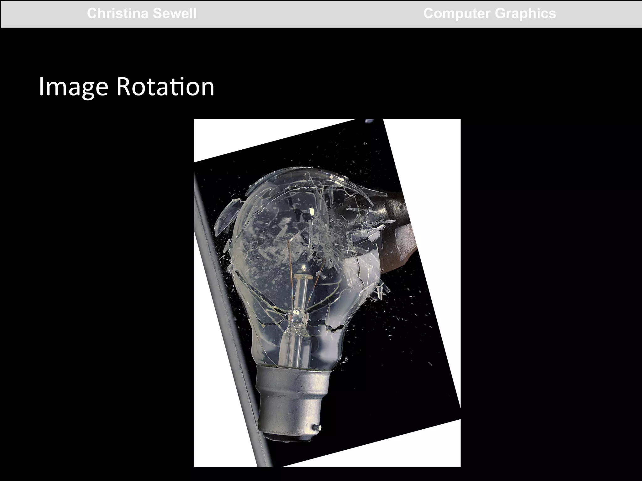 Christina Sewell

Image	
  RotaCon	
  

Computer Graphics

 