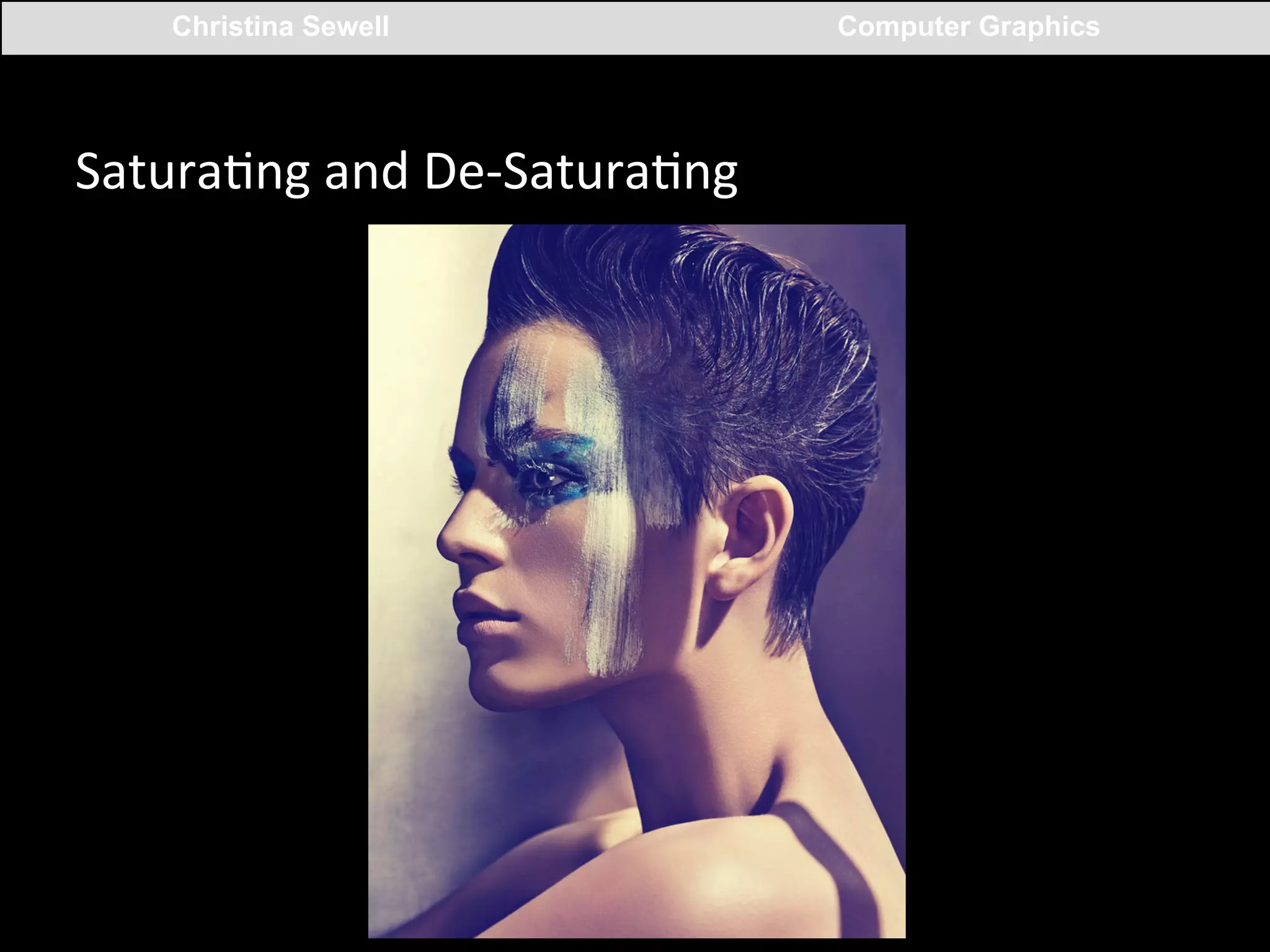 Christina Sewell

SaturaCng	
  and	
  De-­‐SaturaCng	
  
	
  

Computer Graphics

 