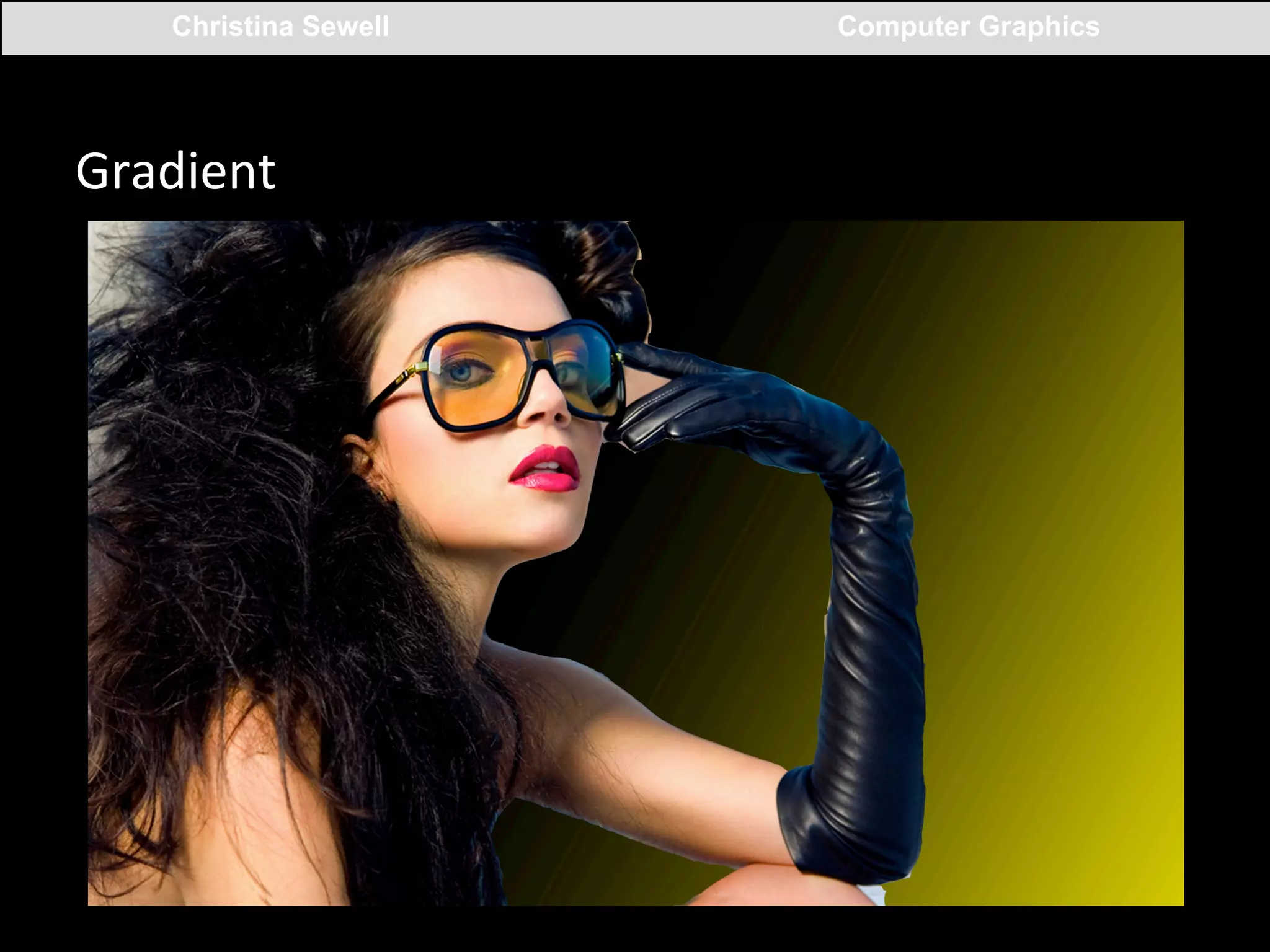 Christina Sewell

Gradient	
  
	
  

Computer Graphics

 