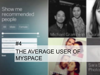 #4
THE AVERAGE USER OF
MYSPACE

 