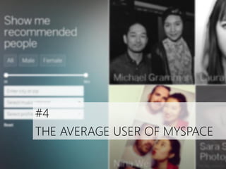 #4
THE AVERAGE USER OF MYSPACE

 