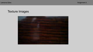 Lawrence Salvo Assignment 3
Texture Images
 