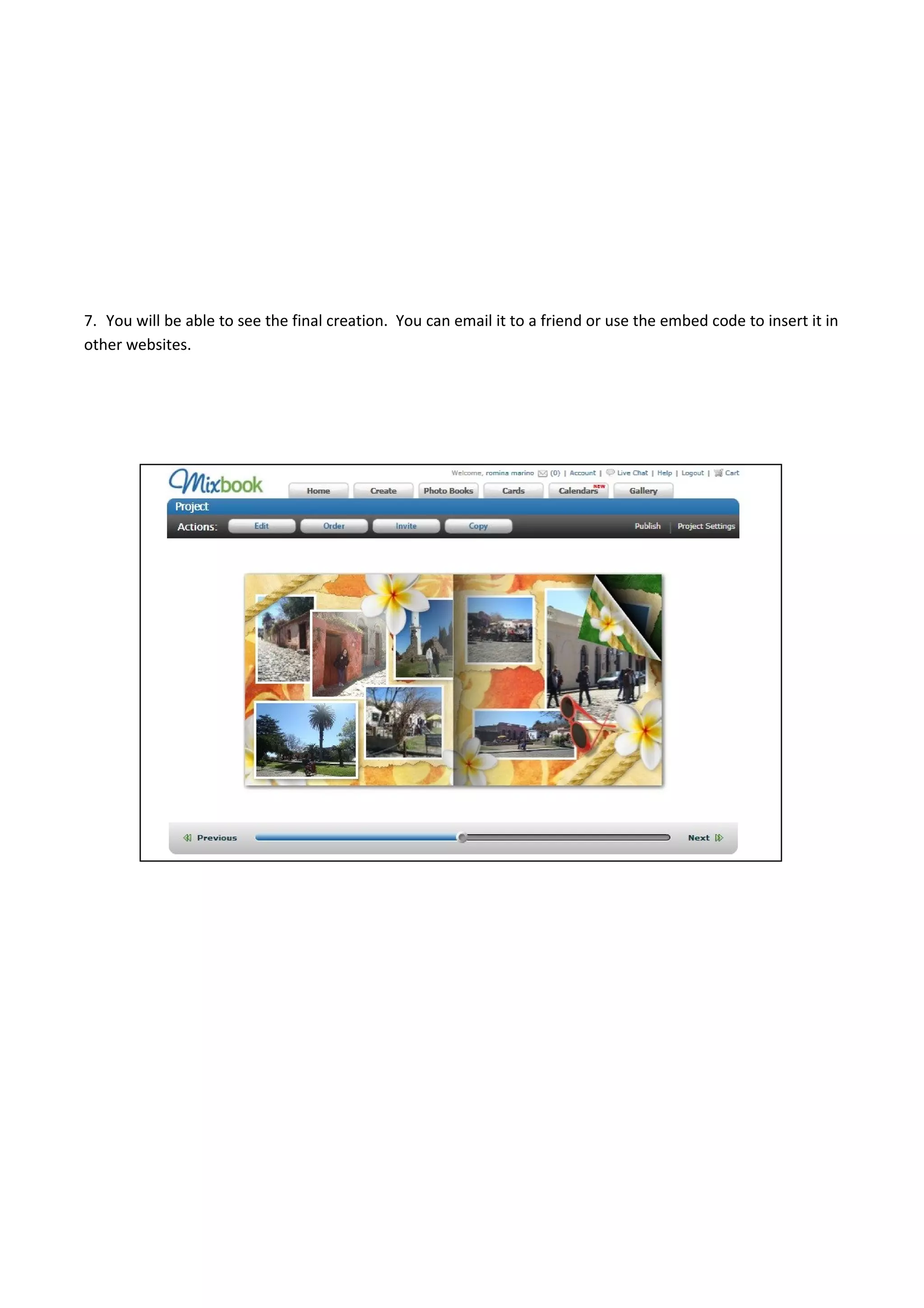 7. You will be able to see the final creation. You can email it to a friend or use the embed code to insert it in
other websites.
 