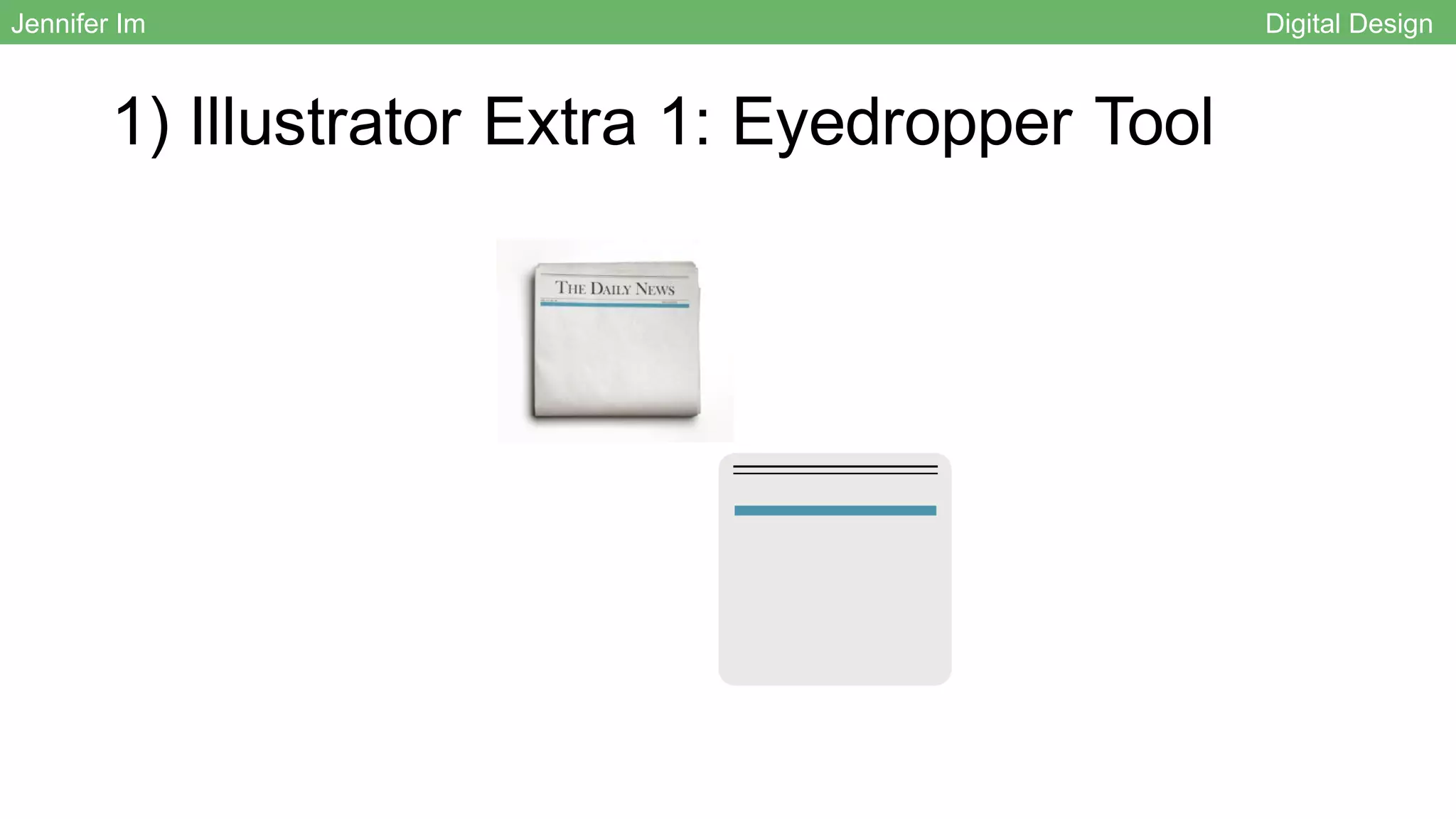 1) Illustrator Extra 1: Eyedropper Tool
Jennifer Im Digital Design