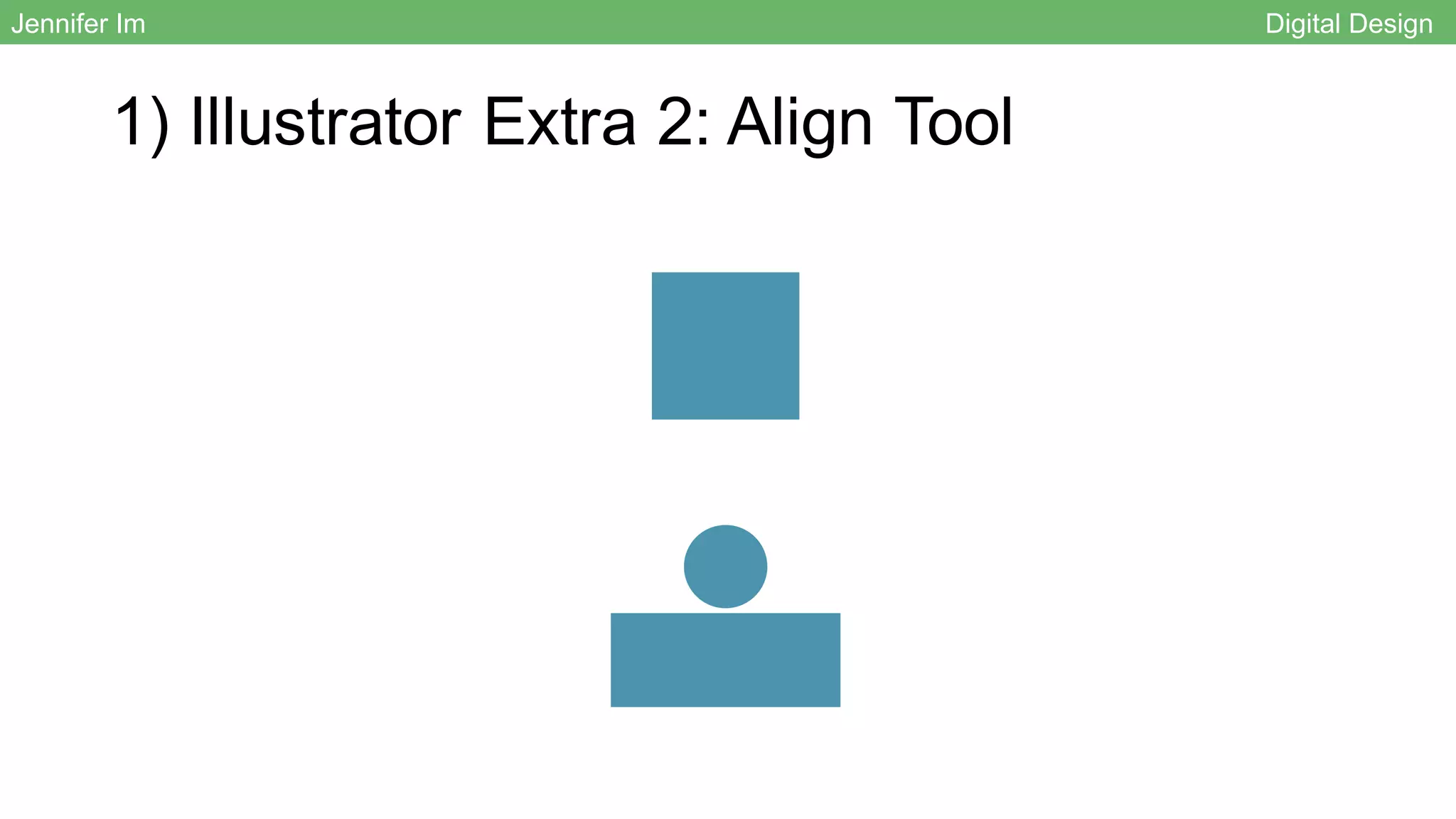 1) Illustrator Extra 2: Align Tool
Jennifer Im Digital Design