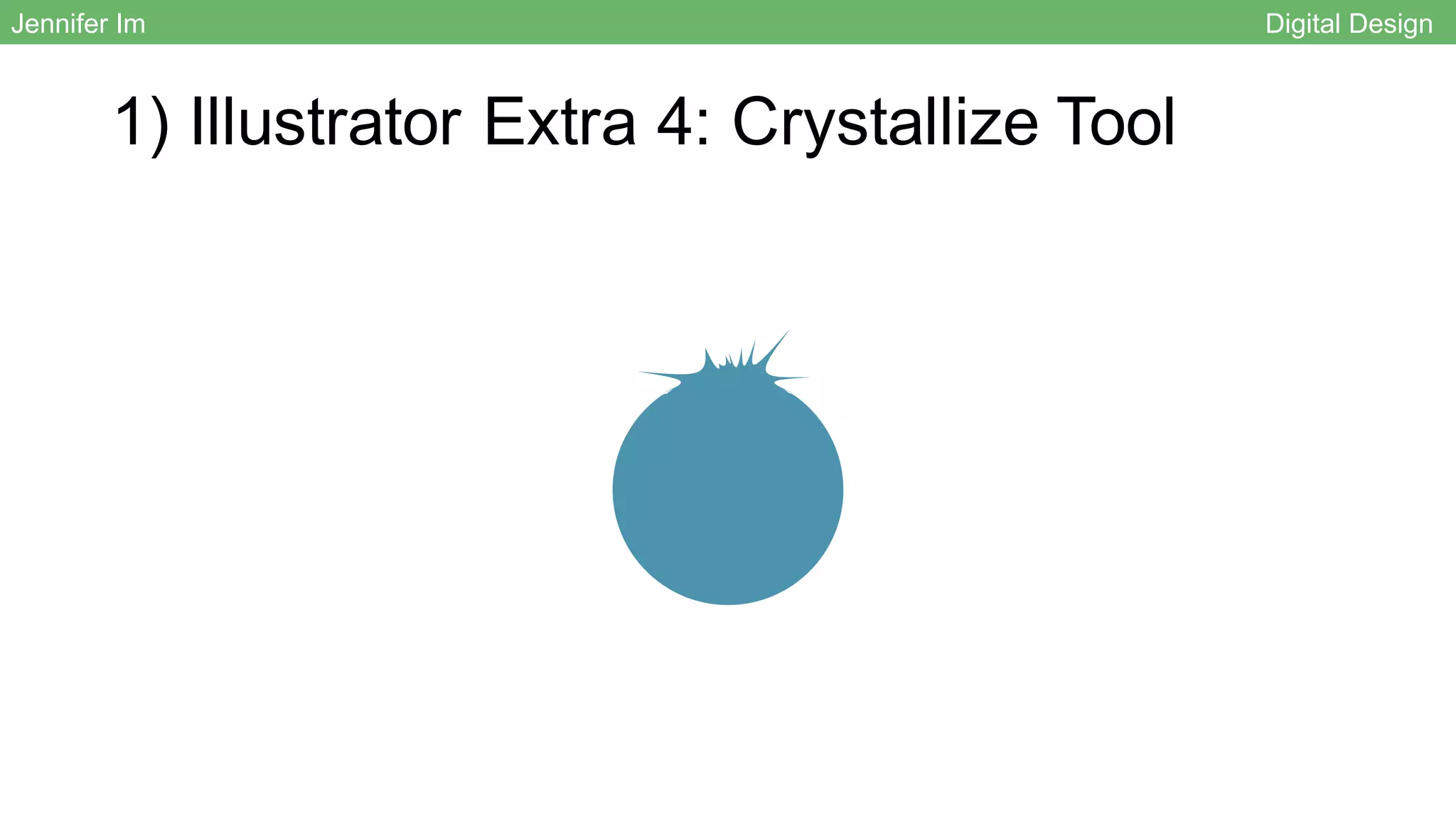 1) Illustrator Extra 4: Crystallize Tool
Jennifer Im Digital Design