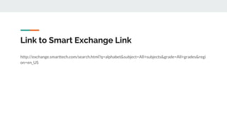 Link to Smart Exchange Link
http://exchange.smarttech.com/search.html?q=alphabet&subject=All+subjects&grade=All+grades&regi
on=en_US
 