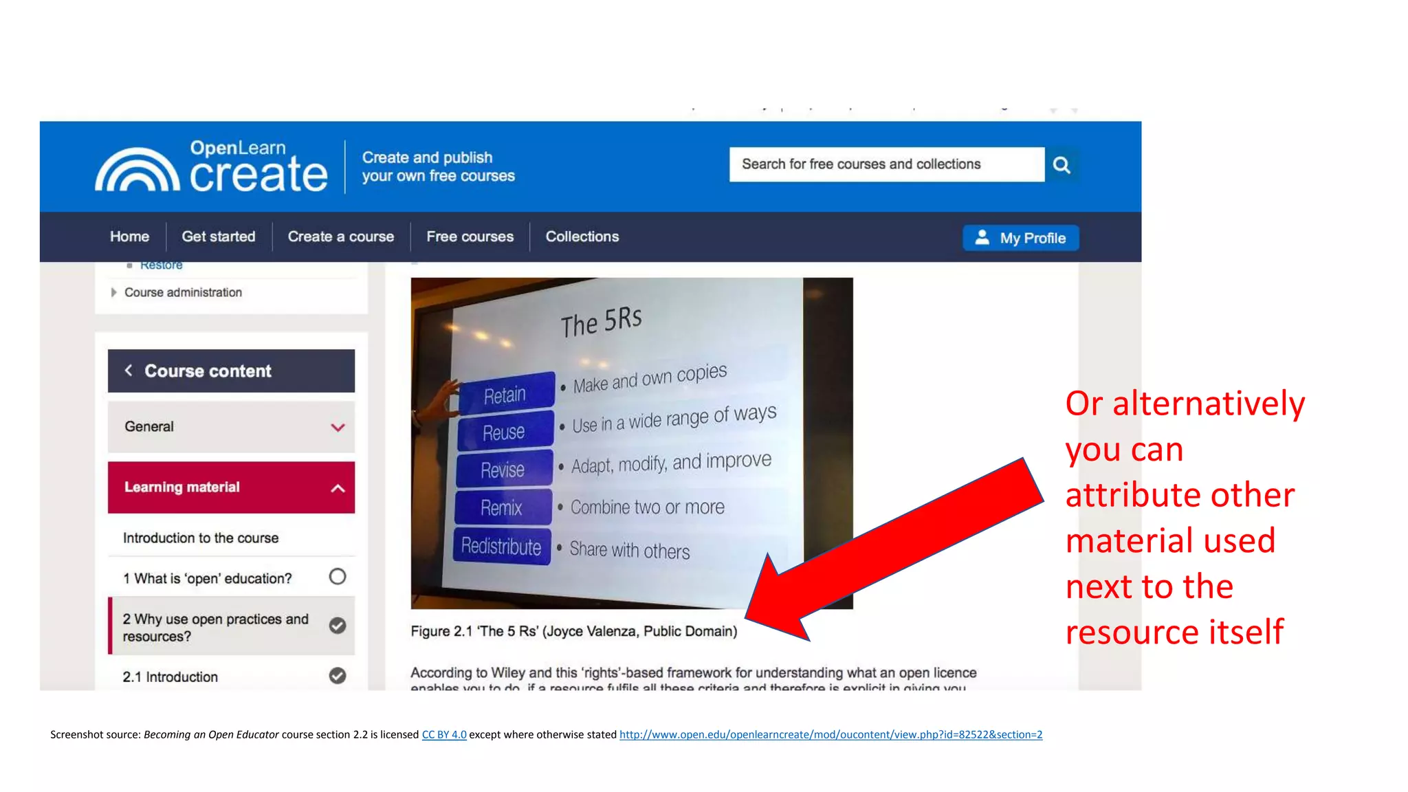 Screenshot source: Becoming an Open Educator course section 2.2 is licensed CC BY 4.0 except where otherwise stated http://www.open.edu/openlearncreate/mod/oucontent/view.php?id=82522&section=2
Or alternatively
you can
attribute other
material used
next to the
resource itself
 