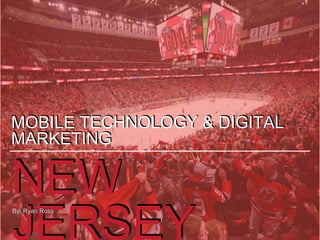 NEW
JERSEY
MOBILE TECHNOLOGY & DIGITAL
MARKETING
By: Ryan Ross
 