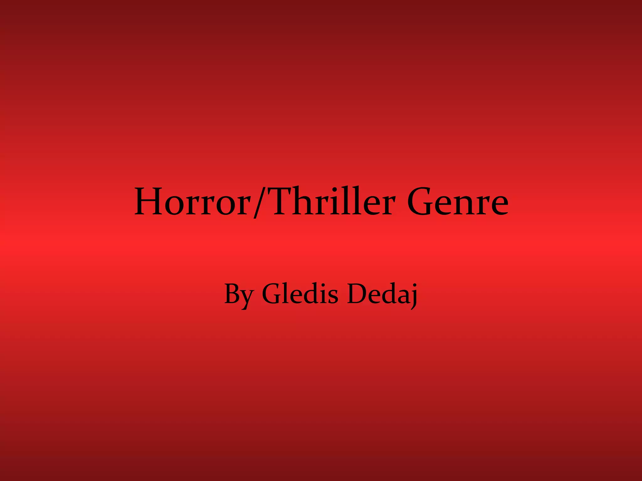 Horror/Thriller Genre By Gledis Dedaj 