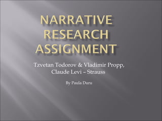 Tzvetan Todorov & Vladimir Propp, Claude Levi – Strauss  By Paula Duru 
