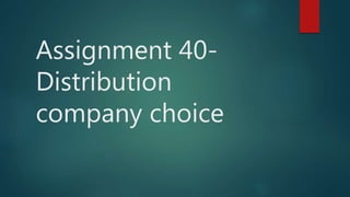 Assignment 40-
Distribution
company choice
 