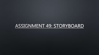 Assignment 49 storyboard