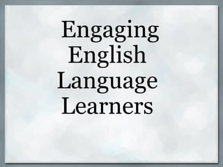   Engaging English Language Learners 