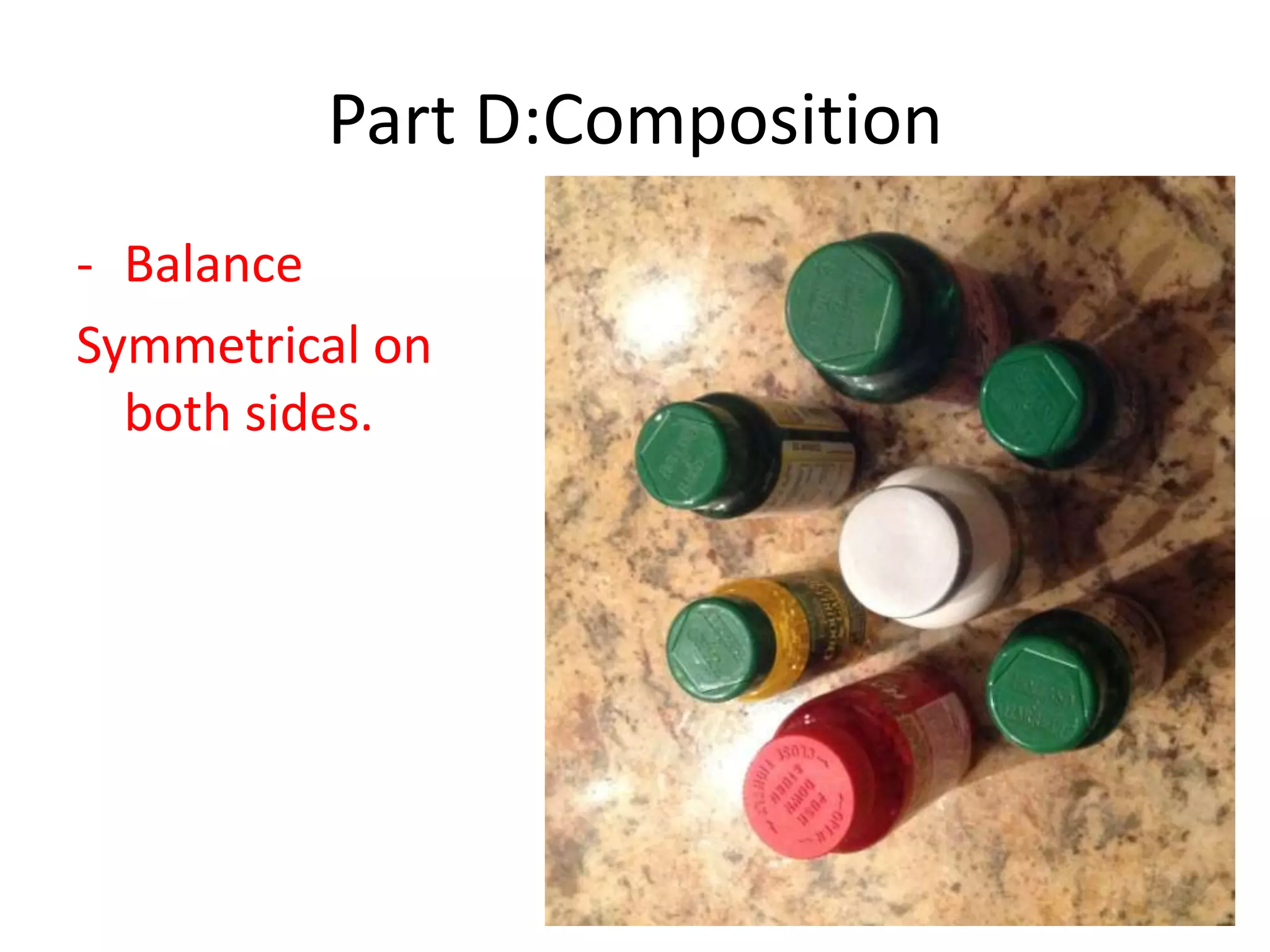 Part D:Composition
- Balance
Symmetrical on
both sides.