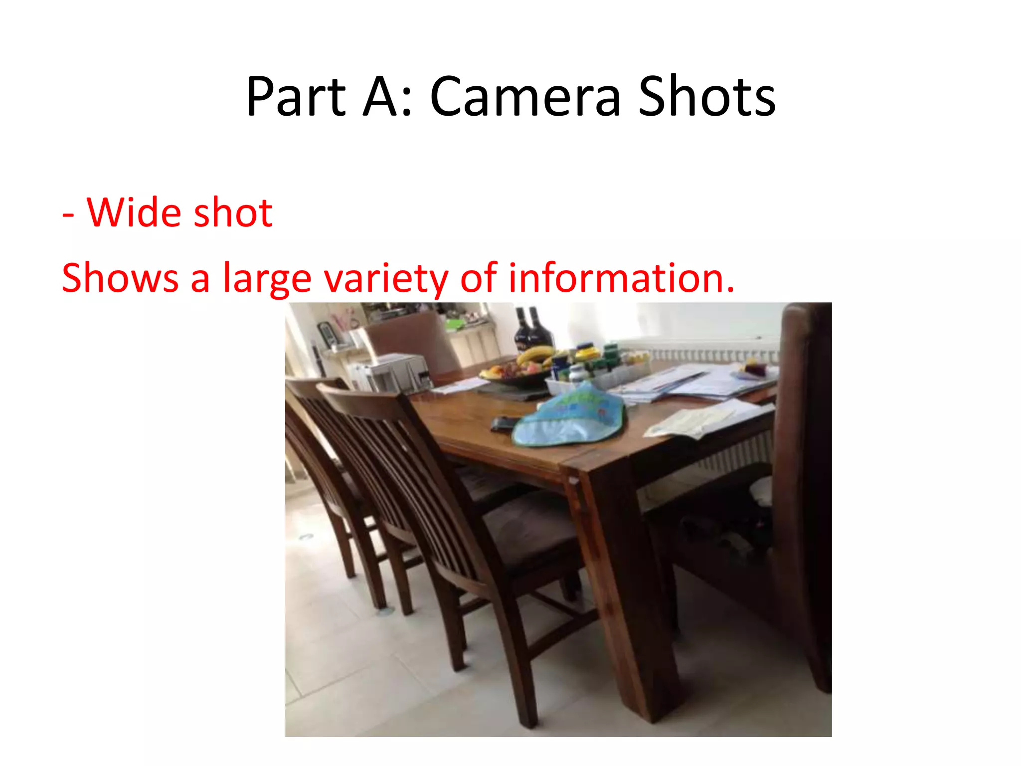 Part A: Camera Shots
- Wide shot
Shows a large variety of information.