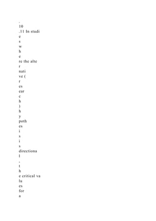 .
10
.11 In studi
e
s
w
h
e
re the alte
r
nati
ve (
r
es
ear
c
h
)
h
y
poth
es
i
s
i
s
directiona
l
,
t
h
e critical va
lu
es
for
a
 