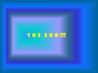 T H E E N D !!!

 