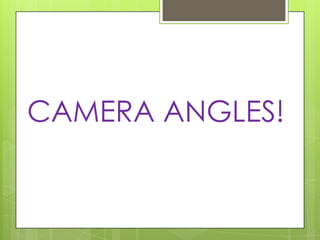 CAMERA ANGLES!
 