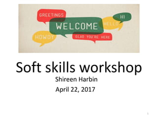 Soft skills
The key to success in the workplace
Shireen Harbin April 2017
1
 