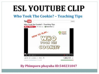 ESL YOUTUBE CLIP Who Took The Cookie? – Teaching Tips By Phimporn phayuha ID:540231047 