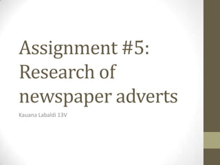Assignment #5:
Research of
newspaper adverts
Kauana Labaldi 13V
 
