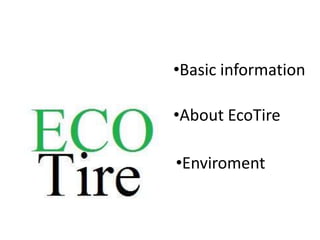 •Basic information

•About EcoTire

•Enviroment
 